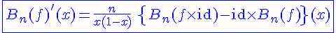 4$\blue\fbox{B_n(f)'(x)=\frac{n}{x(1-x)}\: \left{B_n(f\times\mathrm{id})-\mathrm{id}\times B_n(f)\right}(x)}